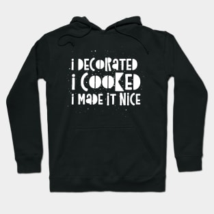 I decorated I cooked I made it nice - Real Housewives of New York Dorinda Quote Hoodie